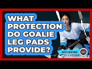 What Protection Do Goalie Leg Pads Provide?