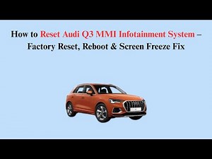 How to Reset Audi Q3 MMI Infotainment System – Factory Reset, Reboot & Screen Freeze Fix