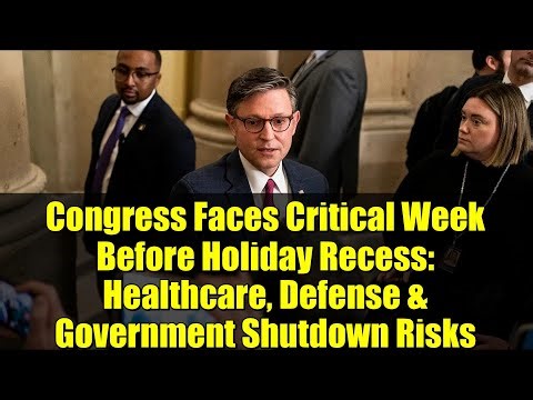 Congress Faces Critical Week Before Holiday Recess: Healthcare, Defense & Government Shutdown Risks