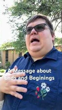 A Message about Ends and Beginnings