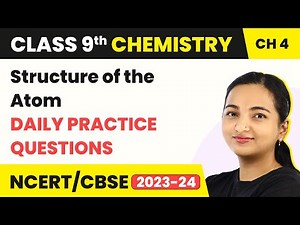 Daily Practice Questions - Structure of the Atom | Class 9 Chemistry Chapter 4