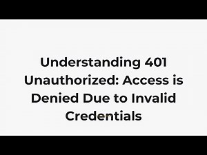 Understanding 401 Unauthorized: Access is Denied Due to Invalid Credentials