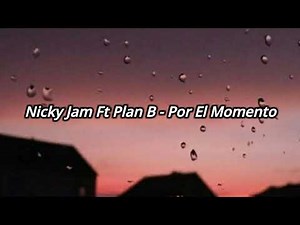 Nicky Jam Ft Plan B - Por El Momento [Letra]