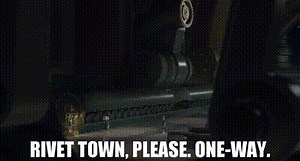 Rivet Town, please. One-way.