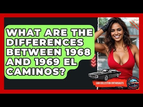 What Are The Differences Between 1968 And 1969 El Caminos? - Car Collector Enthusiasts