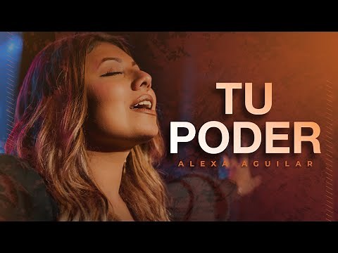 Alexa Aguilar - Tu Poder (Video Oficial)