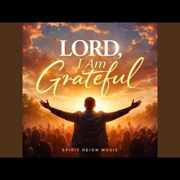 Lord I Am Grateful