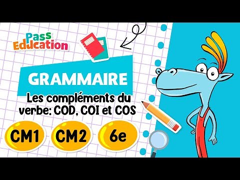 Les compléments du verbe: COD, COI et COS - CM1 - CM2 - 6ème - Leçon, exercices, évaluations