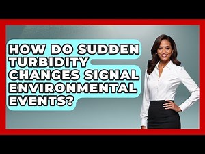 How Do Sudden Turbidity Changes Signal Environmental Events? - Water Science For Everyone