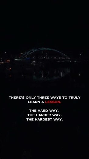 There’s only three ways to truly learn a lesson