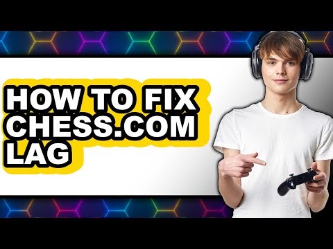 How to Fix Chess.com Lag - Easy Guide