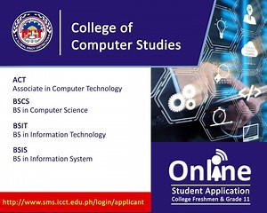 ICCT COLLEGE OF COMPUTER STUDIES ACT / Associate in Computer Technology (2 yrs) BSCS / Bachelor of Science in Computer Science BSIT / Bachelor of Science in Information Technology BSIS / Bachelor of Science in Information System Students under this college are trained to be competitive "Information Technologists" in assisting organizations or companies in solving problems or office support using Information Technology (IT) techniques. And in addition to the IT curriculum of ICCT Colleges, Cisco 