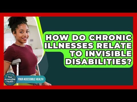 How Do Chronic Illnesses Relate To Invisible Disabilities? - Your Accessible Health