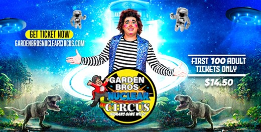 Savannah GA Garden Bros Nuclear Circus World's Largest Circus Under The World's Largest Big Top!! DATES / SHOW TIMES Thur Oct 12 - 4:30pm & 7:30pm Fri Oct 13 - 4:30pm & 7:30pm Sat Oct 14 - 1:30pm & 4:30pm & 7:30pm Sun Oct 15 - 1:00pm & 4:00pm & 7:00pm LOCATION: Savannah Exchange Club Fairgrounds - 105 Fort Argyle Road - Savannah GA SAVINGS ~FIRST 100 G/A Adult Tickets Online Start At $14.50 - GO TO secure.GardenBrosCircus.com (Discounted Tickets are Sold Online Only) ~FREE KIDs TICKET (Good for 