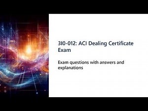 3I0 012 ACI Dealing Certificate Exam
