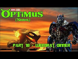 "Optimus" (Shrek) Part 18 - Weedrat Dinner