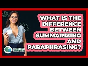 What Is The Difference Between Summarizing And Paraphrasing?