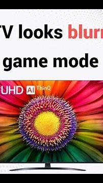 how to fix 4K LG TV looks blurry in game mode (game optimizer)