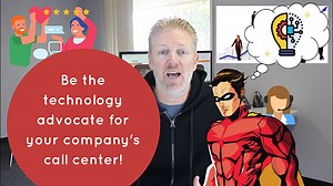 Be the technology advocate for your company's call center!