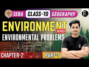 Geography | Environment and Environmental Problems | Part-1 | Chapter-2 | Class-10 | SEBA