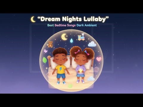 Dream Nights Lullaby – Soothing Bedtime Songs for Kids | Sleep Music for Children