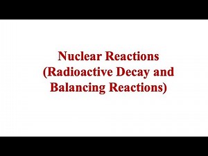 Introduction to Nuclear Reactions and Balancing Nuclear Reactions