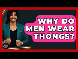 Why Do Men Wear Thongs? - The Sharp Dressed Gent
