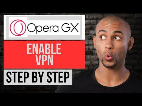 How to Enable VPN in Opera GX — Step by Step Opera GX Tutorial