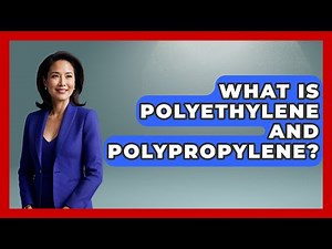 What Is Polyethylene And Polypropylene? - Chemistry For Everyone
