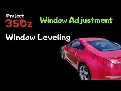 Project 350z: Window Adjustment / Leveling (ep2)