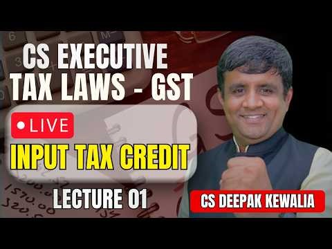 CS Executive Day 1 GST Input Tax Credit Simplified | Trickiest Chapter Made Easy | CS Deepak Kewalia