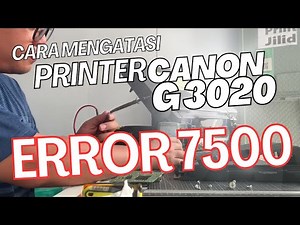 How to fix CANON G3020 printer error 7500