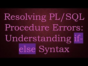 Resolving PL/SQL Procedure Errors: Understanding if-else Syntax