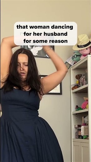 that woman dancing for her husband for some reason