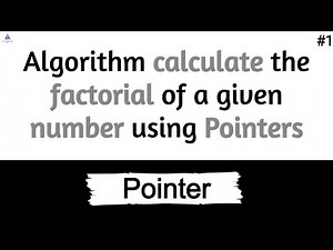 Algorithm calculate the factorial of a given number using Pointers | #1