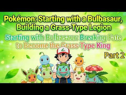 P2：Pokémon: Starting with a Bulbasaur, Building a Grass-Type Legion!#pokemon #ashketchum