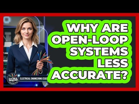 Why Are Open-Loop Systems Less Accurate?