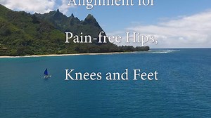 Alignment for pain-free hips, knees and feet