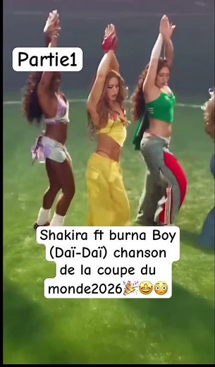 Shakira ft burna Boy (Daï-Daï) chanson de la coupe du monde2026🎉🤩😳