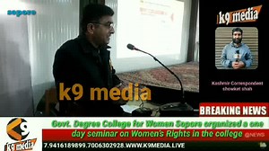 Govt. Degree College for Women Sopore organized a one day seminar on Women’s Rights in the college auditorium. K9 MEDIA REPORT BY SHOWKET SHAH WHATSAPP NO 7006302928. The event was thrown open by Prof. F. R. Beig Principal College and Guest of Honour on the occasion with a formal welcome to all the guests. Mr. Parvaiz Ahmad Ganai (KAS), Additional Deputy Commissioner, Sopore graced the event as Chief Guest. Mr. Ganai , in his keynote address highlighted the importance of such events and the role