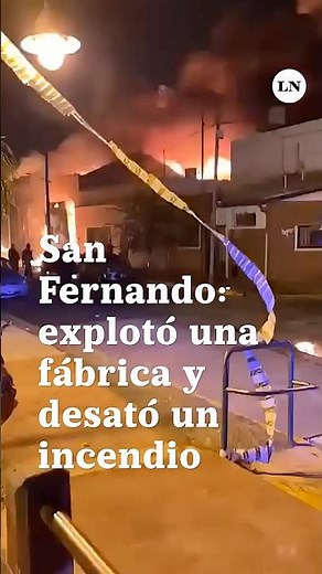 Una importante explosión desató un incendio en una fábrica de San Fernando