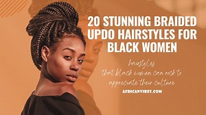 20 Stunning Braided Updo Hairstyles For Black Women 2021African Vibes shorts