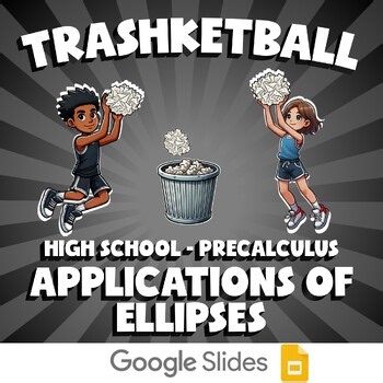 Applications of Ellipses TRASHKETBALL Math Game - No Prep PreCalculus Review