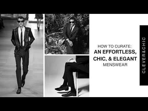 How to Dress Effortless, Chic, and Elegant for Men | Wardrobe Curation