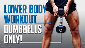 The Ultimate Lower Body Workout (All You Need Are Dumbbells)