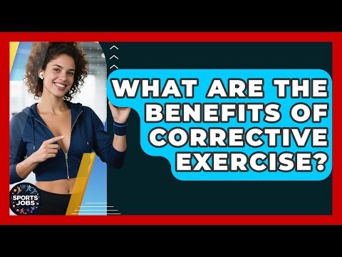 What Are The Benefits Of Corrective Exercise? - Sports Jobs