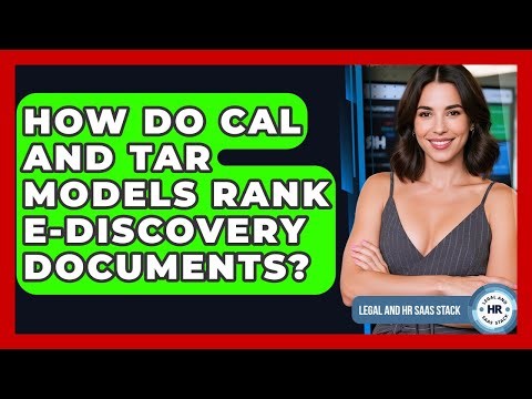 How Do CAL And TAR Models Rank E-discovery Documents? - Legal And HR SaaS Stack