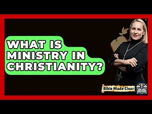 What Is Ministry In Christianity? - BibleMadeClear.com