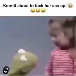Kermit about to fuck her ass up. vu - iFunny