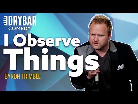 Observational Humor At It's Absolute Finest. Byron Trimble